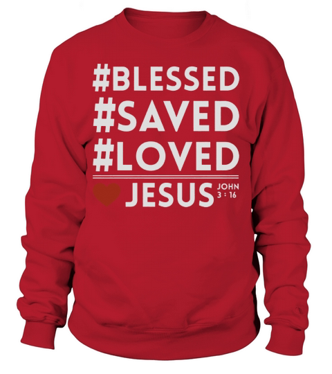 BLESS SAVED LOVED JESUS Sweatshirt Unisex