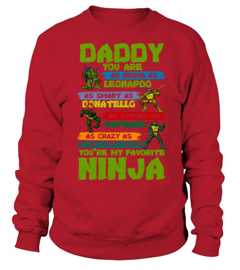 Daddy you are my favorite ninja tmnt Sweatshirt Unisex