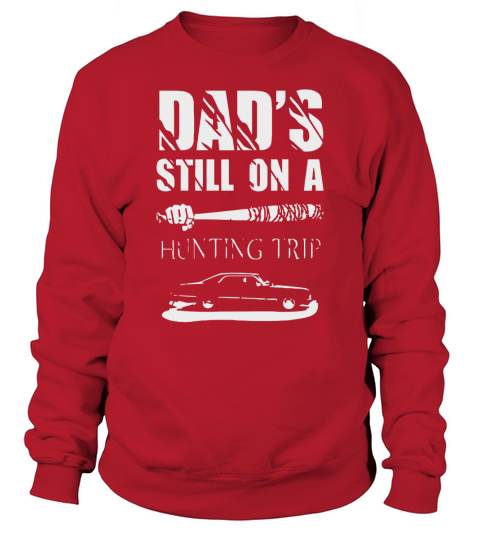 DADS STILL ON A HUNTING TRIP Sweatshirt Unisex