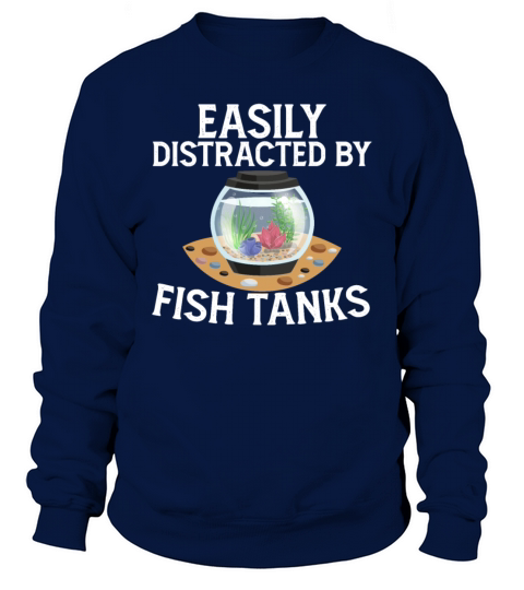 Easily Distracted by Fish Tanks Funny Saying Sweatshirt Unisex