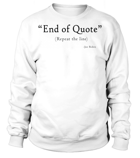 Funny Joe End Of Quote Repeat The Line Sweatshirt Unisex