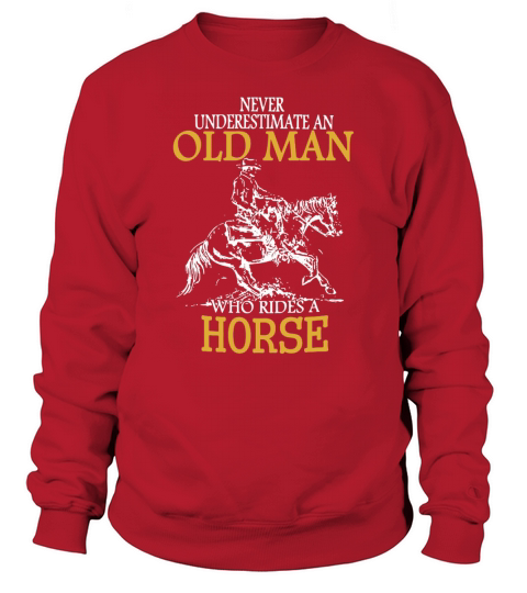 Horse Rider Shirt Never Underestimate An Old Man Who Rides A Horse Sweatshirt Unisex