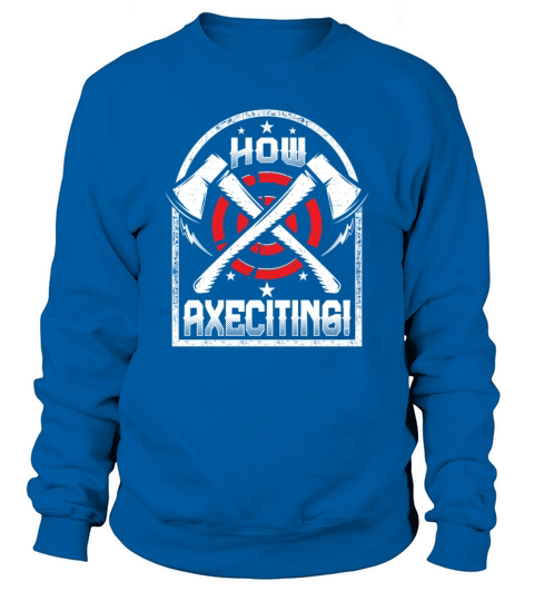 How Axeciting - Funny Ax Throwing Quote Crossed Ax Sweatshirt Unisex