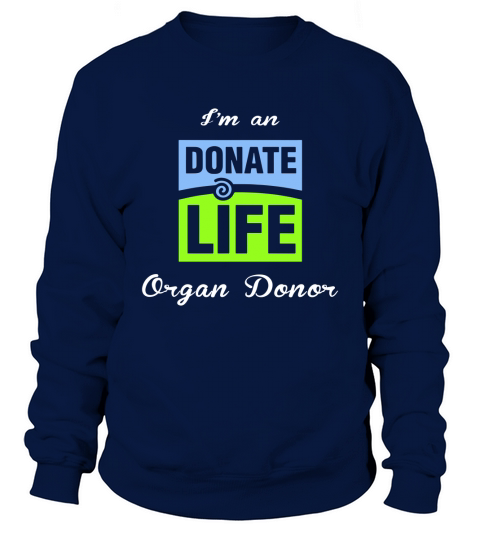 I am an donate life organ donor Sweatshirt Unisex