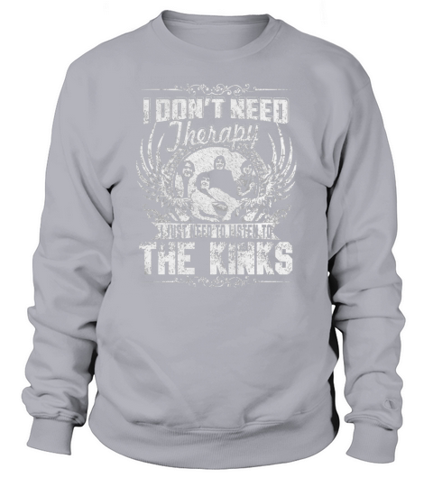 I Dont Need Therapy i Just Need To Listen To The Kinks TShirt Sweatshirt Unisex