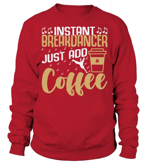 Instant Break-Dancer Just Add Coffee Breakdance Sweatshirt Unisex