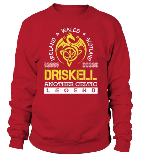 Ireland Wales Scotland DRISKELL Another Celtic Legend Name Sweatshirt Unisex