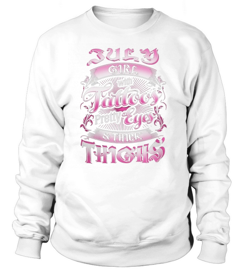 July girl with tattoos pretty eyes thick thighs Shirt Sweatshirt Unisex
