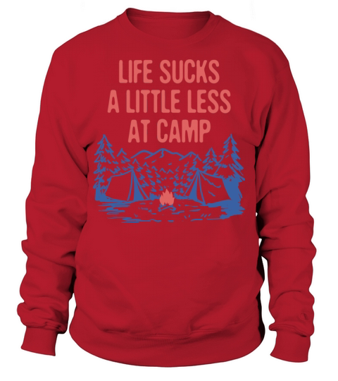 Life Sucks a Little Less at Camp Funny Camping Sweatshirt Unisex