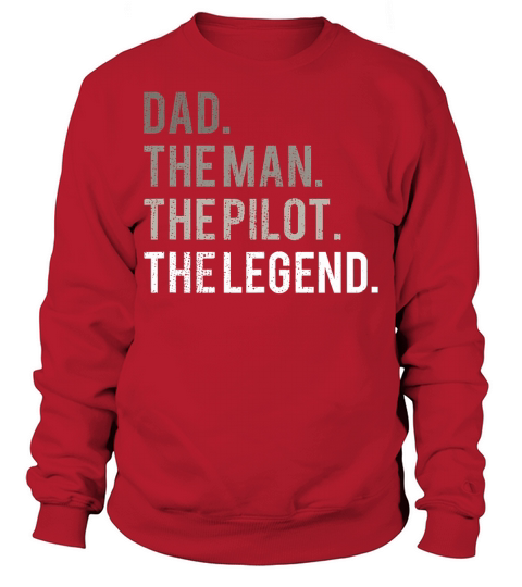 Mens Dad The Man The Pilot The Legend Father Aviation T-Shirt Sweatshirt Unisex
