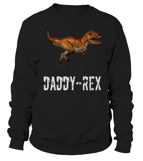 Mens Daddy- Rex Fathers Day Funny Dinosaur Graphic T- Shirt Sweatshirt Unisex
