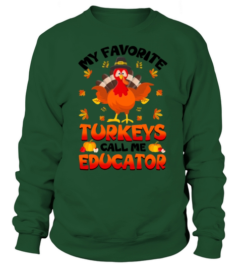 My Favorite Turkeys Call Me Educator Sweatshirt Unisex