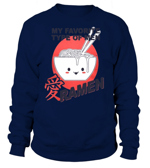 My favorite type of men Ramen Sweatshirt Unisex