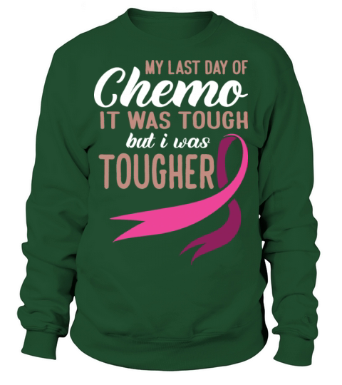 My Last Day Of Chemo It Was Tough But I Was Sweatshirt Unisex