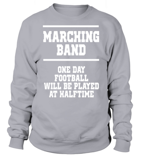 One Day Football will be Played at Halftime Band  T-Shirts Sweatshirt Unisex