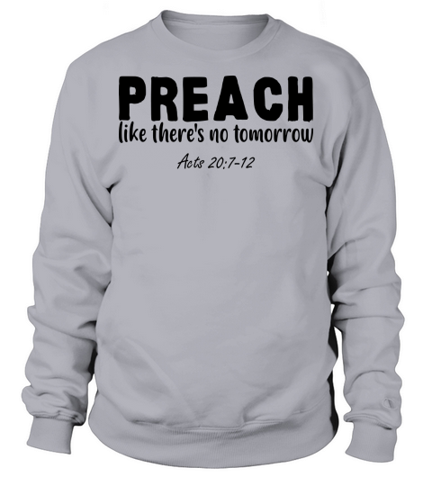 Preach Like Theres No Tomorrow Sweatshirt Unisex
