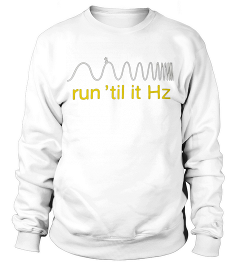 Run Till It Hz T-Shirt Sweatshirt Unisex