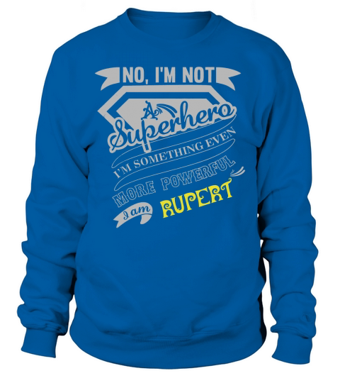 RUPERT Im Not Superhero More Powerful I Am RUPERT name gifts T Shirt Sweatshirt Unisex