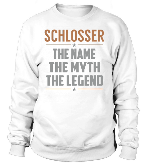 SCHLOSSER The Name The Myth The Legend Name Shirts Sweatshirt Unisex