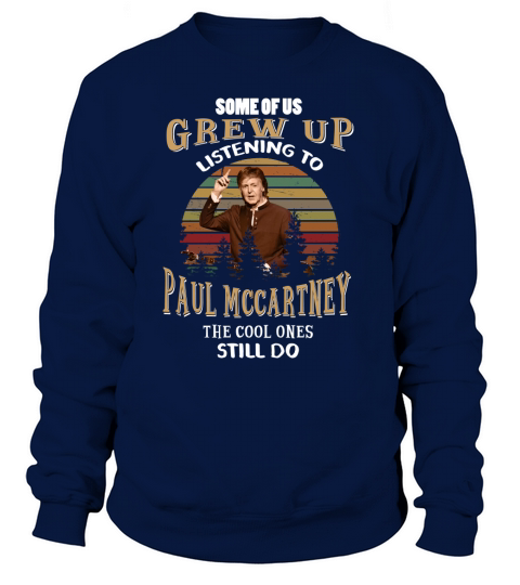 Some of us grew up listening to Paul Mccartney Sweatshirt Unisex