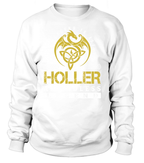 The Legend is Alive HOLLER An Endless Legend Name Shirts Sweatshirt Unisex