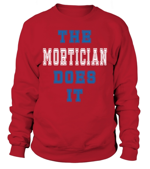 The Mortician Does it Mortician Gift Sweatshirt Unisex