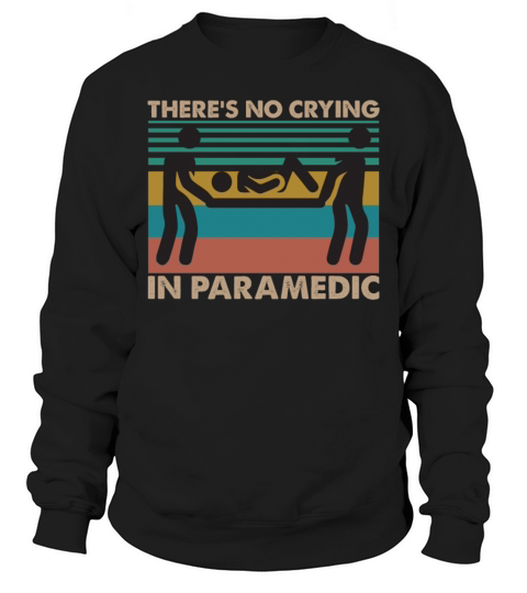 Theres No Crying In Paramedic Funny Vintage Sweatshirt Unisex