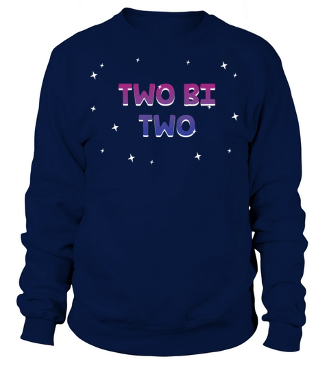 Two Bi Two Bisexual LGBTQ Bi Pride LGBT Sayings Sweatshirt Unisex