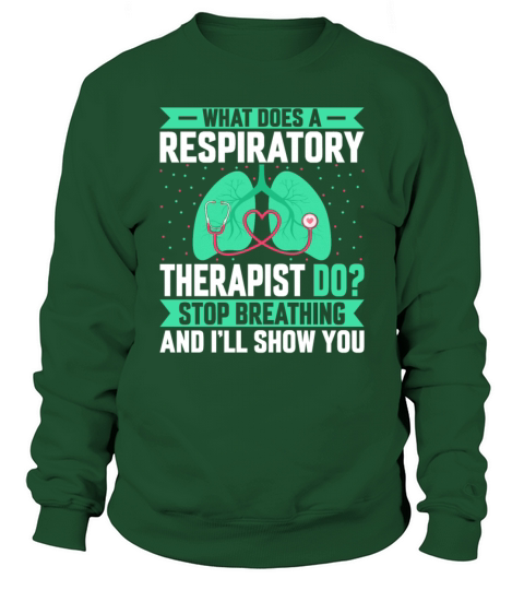 What Does a Respiratory Therapist Do - Funny Sweatshirt Unisex