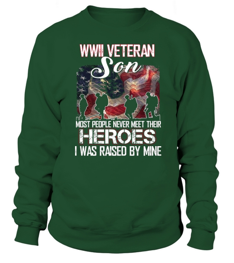 WWII Veteran Son Most People Never Meet Their Heroes shirt Sweatshirt Unisex