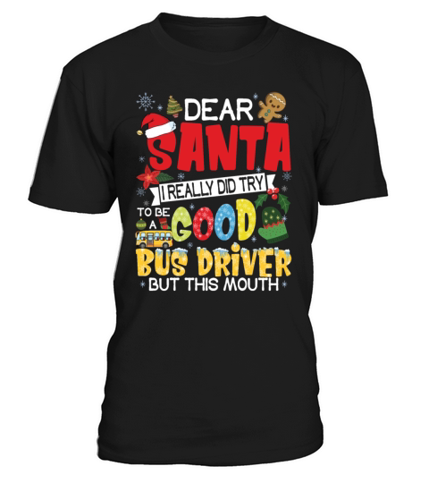 Dear Santa I Really Did Try To Be Good Bus Driver T-Shirt Unisex