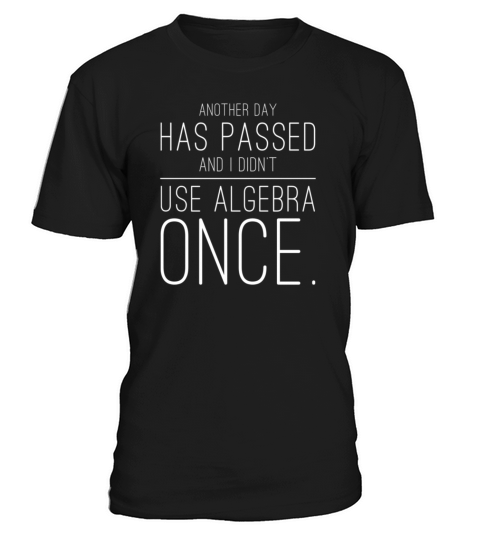 fun math shirt - another day without using algebra T-Shirt Unisex