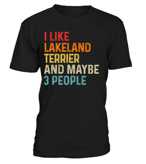 I Like Lakeland Terrier And Maybe 3 People Dog T-Shirt Unisex