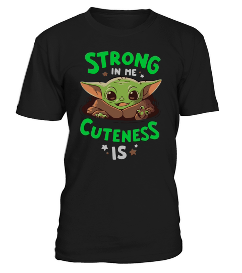 Strong in me cuteness is Baby Yoda shirt T-Shirt Unisex