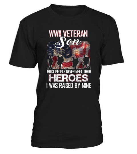 WWII Veteran Son Most People Never Meet Their Heroes shirt T-Shirt Unisex