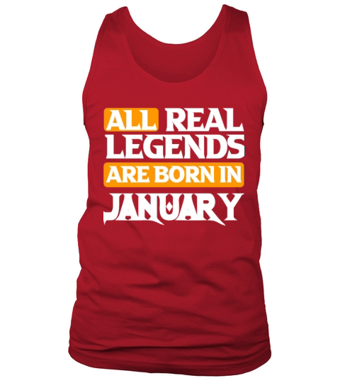 All Real Legends Are Born In January Tank Top Unisex