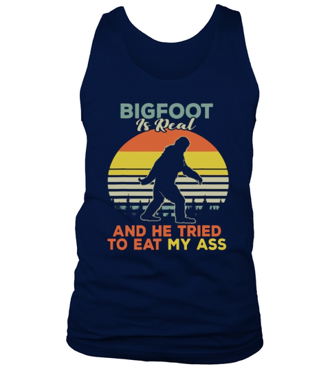 Bigfoot is real and he tried to eat my ass vintage sunset shirts Tank Top Unisex