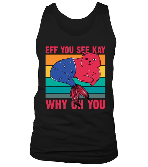 Eff You See Kay Why Oh You Funny Cat Fish Tank Top Unisex