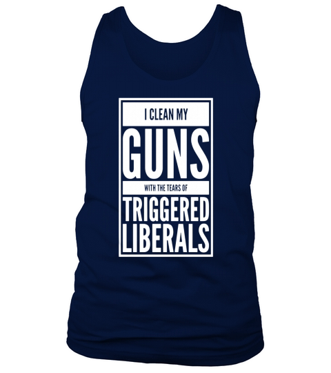 I Clean My Guns With Tears of Triggered Liberals Pro-Gun Tee Tank Top Unisex