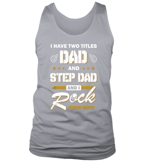 I Have Two Titles Dad And Step-Dad Shirt Tank Top Unisex
