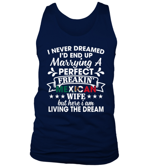 Id End Up Marrying A Perfect Freakin Mexican Wife Tank Top Unisex