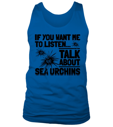 If You Want Me To Listen Talk About Sea Urchins Tank Top Unisex