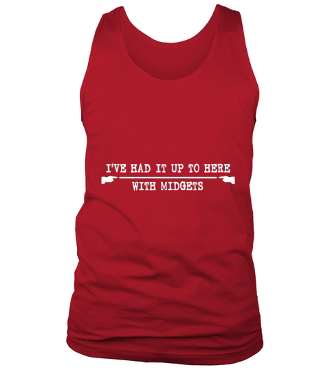 Ive Had It Up To Here With Midgets T-Shirt Tank Top Unisex