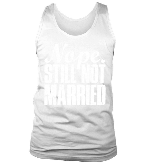 Nope Still Not Married Funny Single Man Woman Tank Top Unisex
