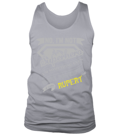 RUPERT Im Not Superhero More Powerful I Am RUPERT name gifts T Shirt Tank Top Unisex