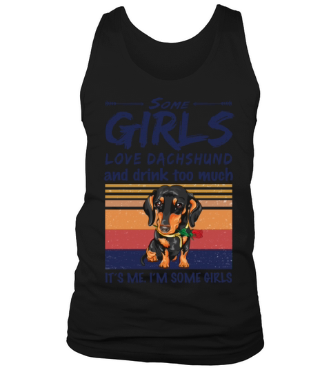 Some Girls Love Dachshund And Drink Too Much Tank Top Unisex