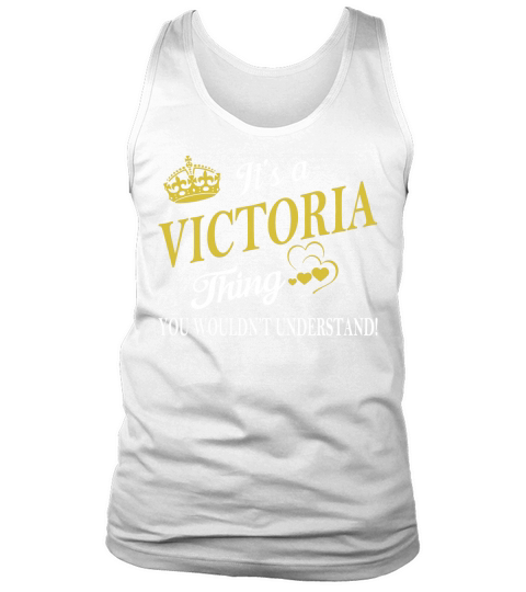 VICTORIA Shirts - Its a VICTORIA Thing You Wouldnt Understand Name Shirts Tank Top Unisex