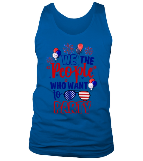 We The People Who Want To Party Independence Day Tank Top Unisex