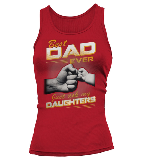 Best dad ever just ask my daughterS Shirt Tank top Woman