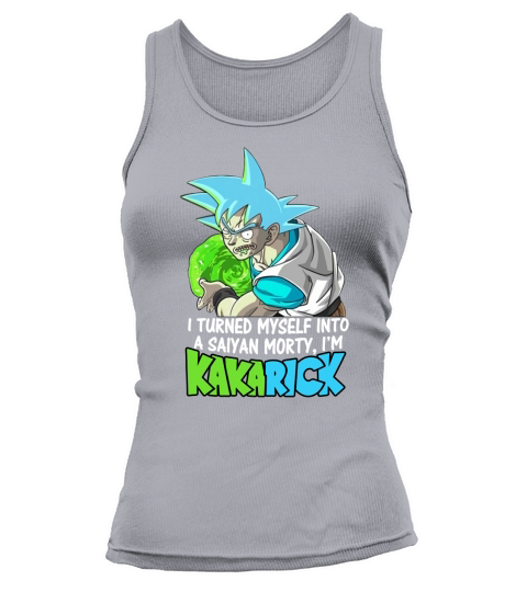 I turned myself into a saiyan morty I am kakarick Tank top Woman